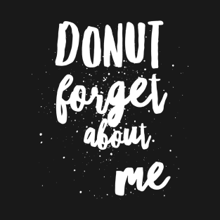 Donut Forget About Me T-Shirt