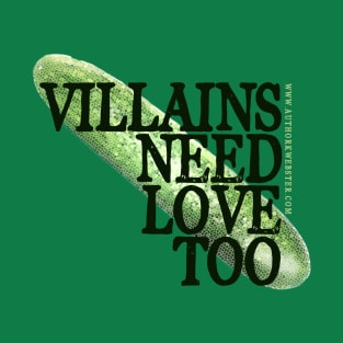 Villains Need Love Too T-Shirt