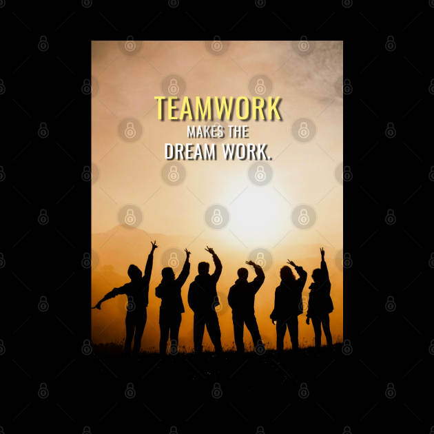 Teamwork makes the Dream Work by Millionaire Quotes