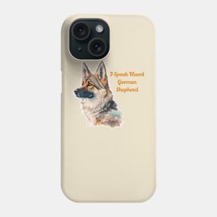 I Speak Fluent German Shepherd Phone Case