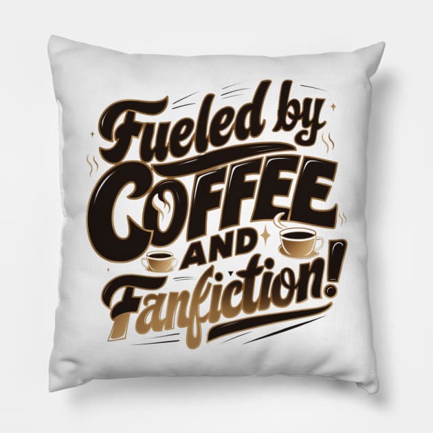 Fueled By Coffee and fanfiction Pillow by thestaroflove