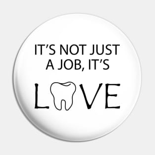 Dentist - It's no just a job, It's Love Pin