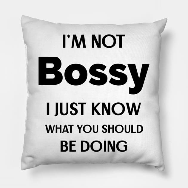 I'm Not Bossy I Just Know What You Should Be Doing Pillow by Andonaki