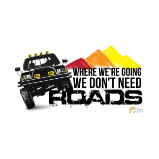 Where We're Going We Don't Need Roads-Toyota 1985 4x4 T-Shirt