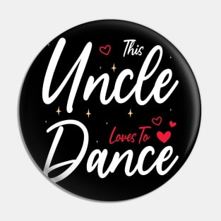 This Uncle Loves To Dance, Funny Dancer And Dancing Pin