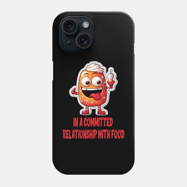 In a committed relationship with food Phone Case by ArtfulDesign
