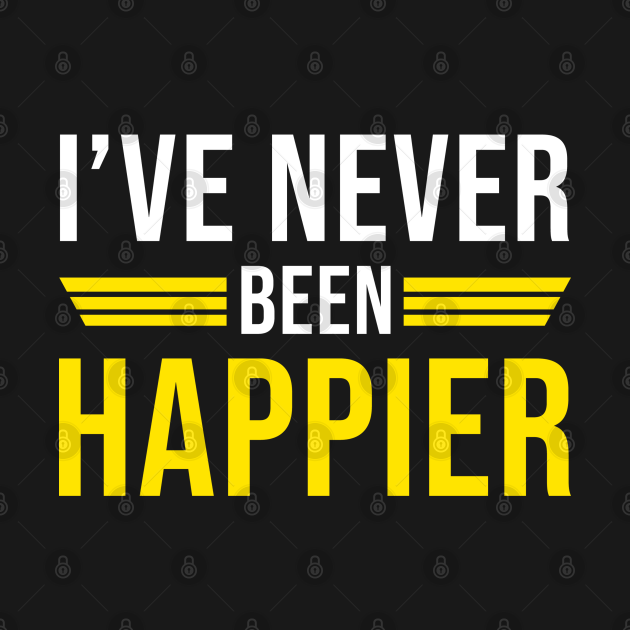 I've Never Been Happier - Brooklyn 99 Holt - T-Shirt | TeePublic