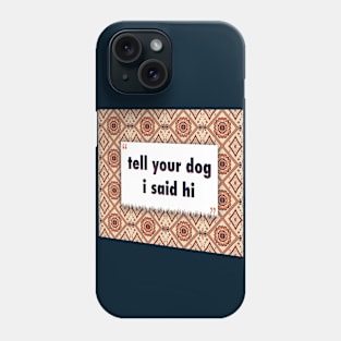 Tell your dog i said hi ikat Phone Case