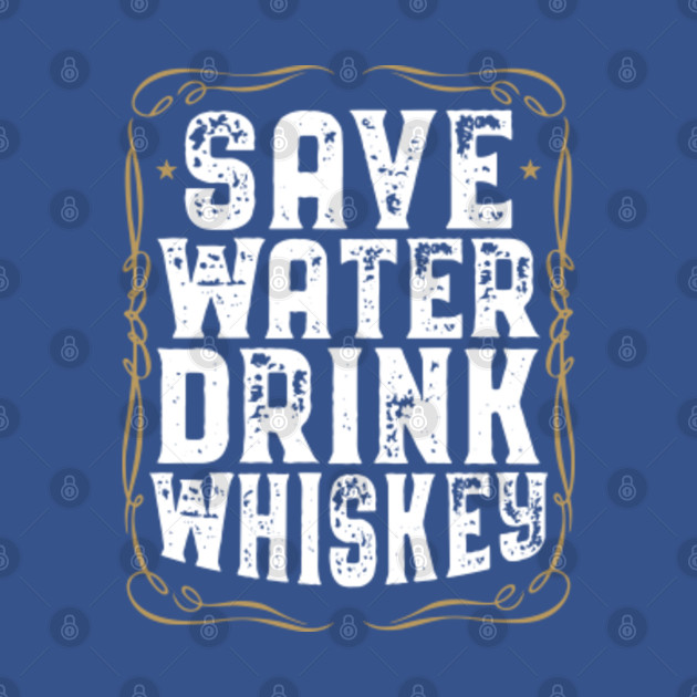 Discover Save Water Drink Whiskey I Whisky Drinker Gift - Whisky - T-Shirt