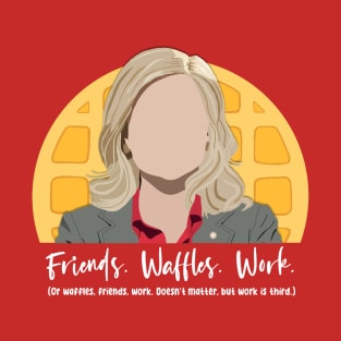 Friends, Waffles, Work - Leslie Knope Parks and Rec T-Shirt