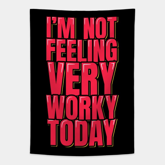 I'm Not Feeling Very Worky Today Tapestry by ardp13