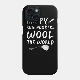 Happy Rug Hookers Wool The World Phone Case