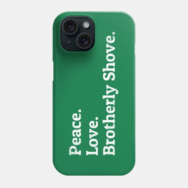 Peace Love Brotherly Shove Phone Case by NyskaDenti