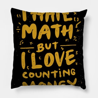 I Hate Math But I love Counting Money Pillow