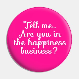 Are You in the Happiness Business? | Life | Quotes | Hot Pink Pin