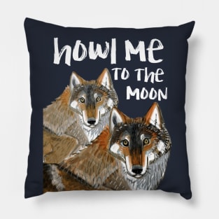 Howl me to the moon (Wolves) Pillow