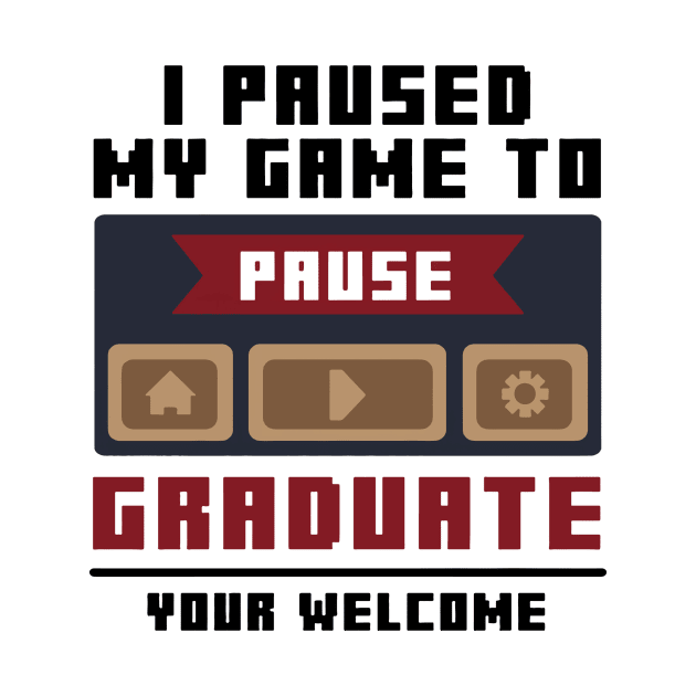 i pause my game to graduate by Jena Simon 