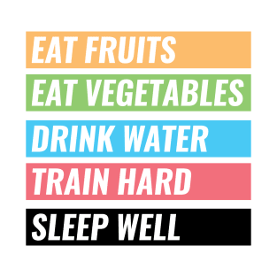 Eat Fruits, Vegetables, Drink Water, Train Hard, Sleep Well T-Shirt