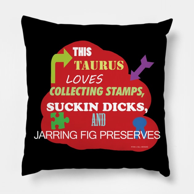 This Taurus Loves Collecting Stamps, Suckin Dicks, Jarring Fig Preserves Pillow by Oddly Specific