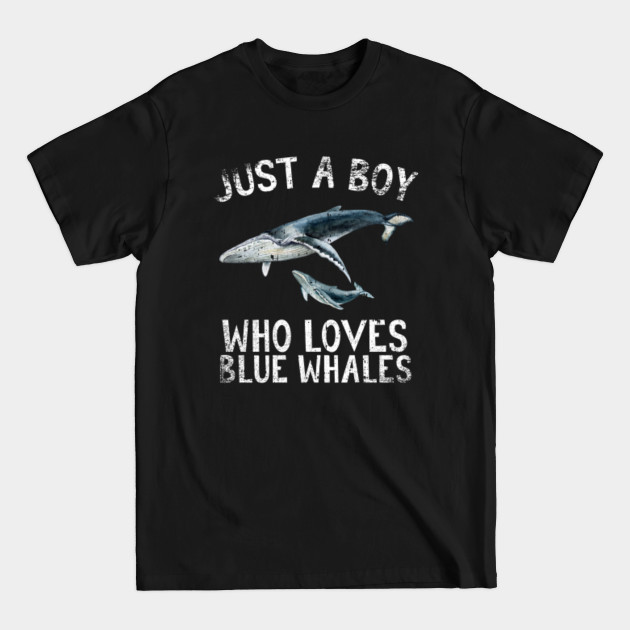 Discover Just A Boy Who Loves Blue whales - Blue Whales - T-Shirt