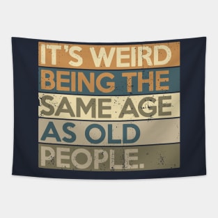 It's Weird Being The Same Age As Old People Tapestry