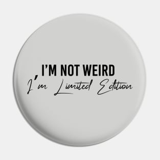 I'm Not Weird I'M Limited Edition Pin