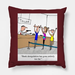 Bank Degegulation has gone too far Pillow