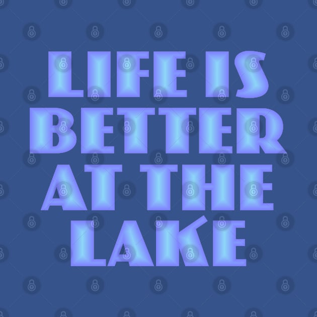 Life is Better at the Lake by Dale Preston Design