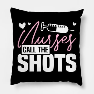 NURSES CALL THE SHOTS, Funny Nursing Healthcare Worker Pillow