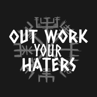 Out Work Your Haters -Viking T-Shirt