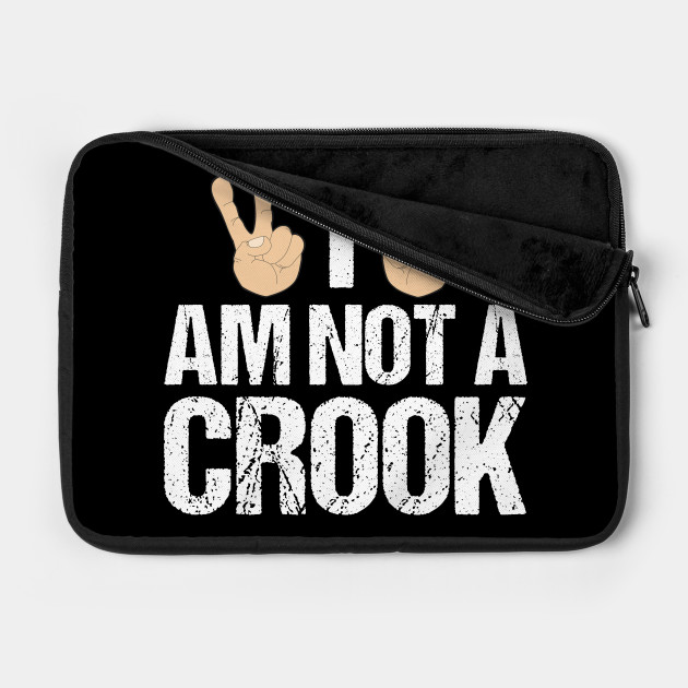 I Am Not A Crook Funny Richard Nixon Quote I Am Not A Crook Laptop Case Teepublic