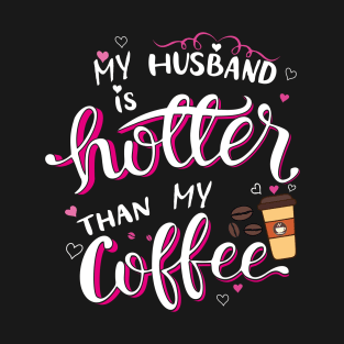 My Husband is Hotter than My Coffee T-Shirt