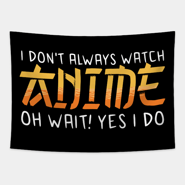 i dont always watch anime Tapestry by JayD World