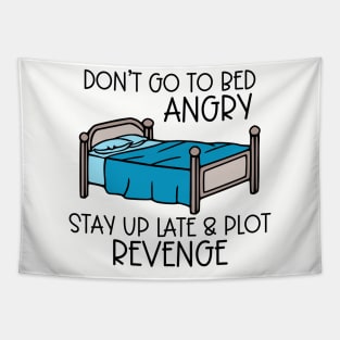 Don't Go To Bed Angry; Stay Up Late & Plot Revenge Tapestry