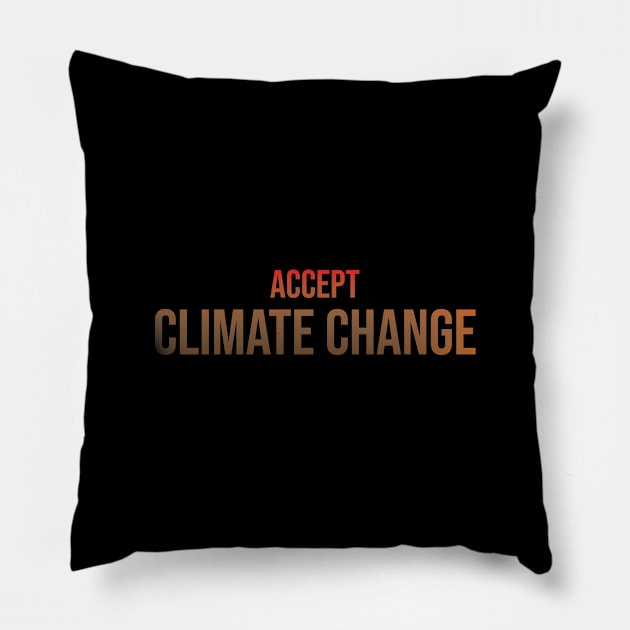 Accept Climate Change Pillow by StimpyStuff