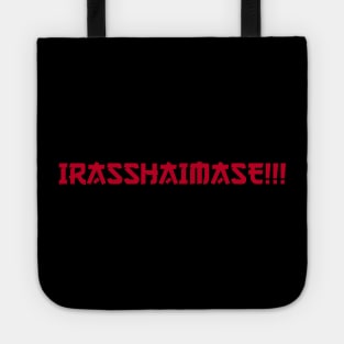 IRASSHAIMASE!!! Tote