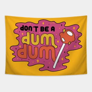 Don't be a Dum Dum Tapestry