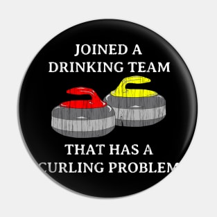 Funny Curling shirt DRINKING TEAM THAT HAS A CURLING PROBLEM by ScottyGaaDo Pin