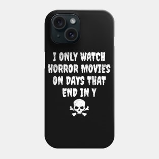 I only watch horror movies on days that end in y Phone Case