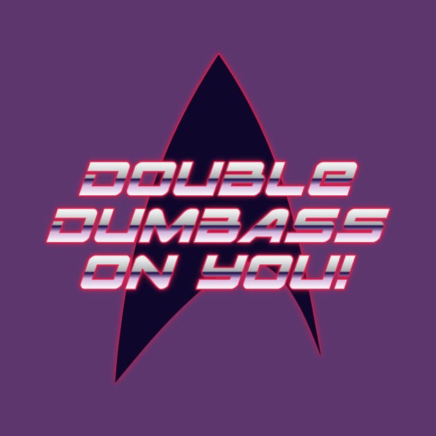 Double Dumbass On You! by DeepSpaceDives