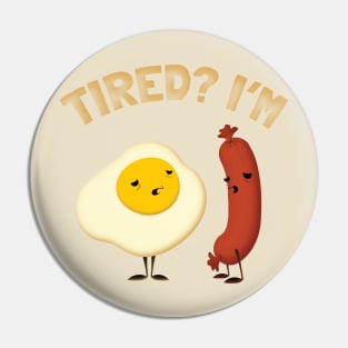 Tired? I'm Egg Sausage Pin