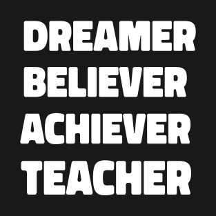 motivational quotes teacher dreamer believer achiever gift T-Shirt