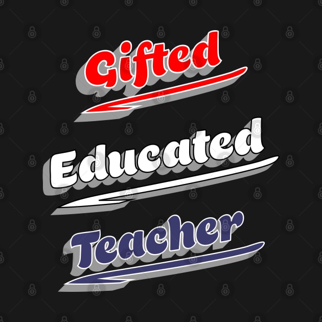 Gifted Educated Teacher by IronLung Designs