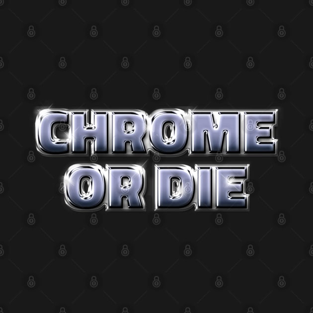 CHROME OR DIE #2 by RickTurner