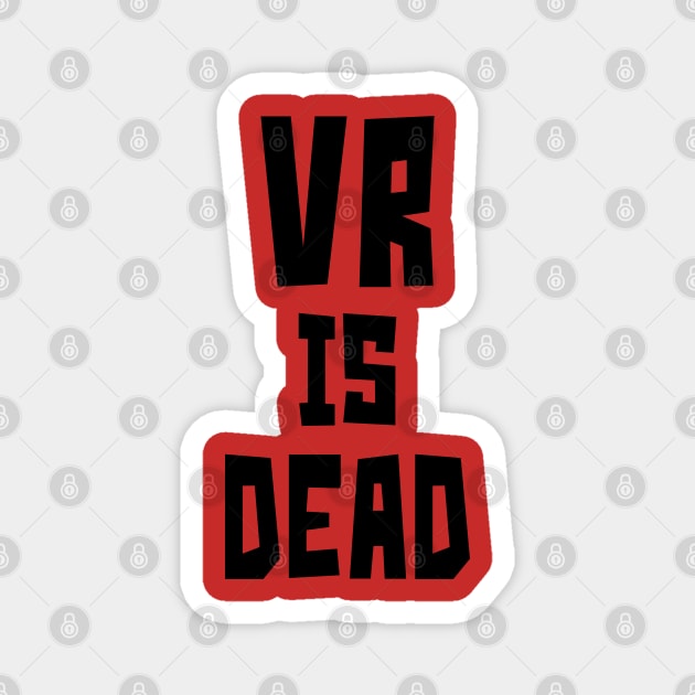 VR is Dead (Black) Magnet by StudioX27