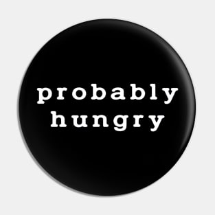 Probably Hungry Pin