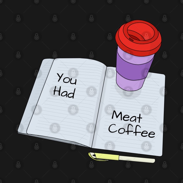 You Had Meat Coffee by DiegoCarvalho