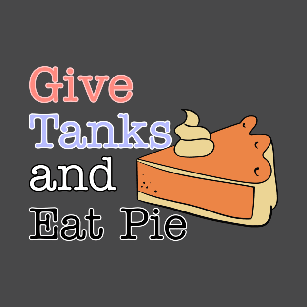 give tanks and eat pie by ZIID ETERNITY