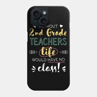 Without 2nd Grade Teachers Gift Idea - Funny Quote - No Class Phone Case