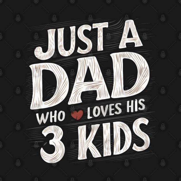 Father's Day Gift for Dad Just a dad who loves his 3 kids Dad of Three by TopTees